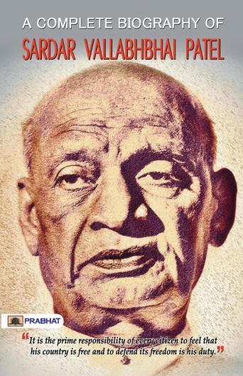 A Complete Biography Of Sardar Vallabhbhai Patel