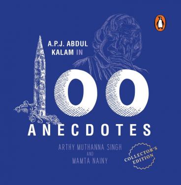 A.P.J. Abdul Kalam in 100 Anecdotes: Inspirational Biography of Indian President & Rocket Scientist | Illustrated Gift Edition for All Ages