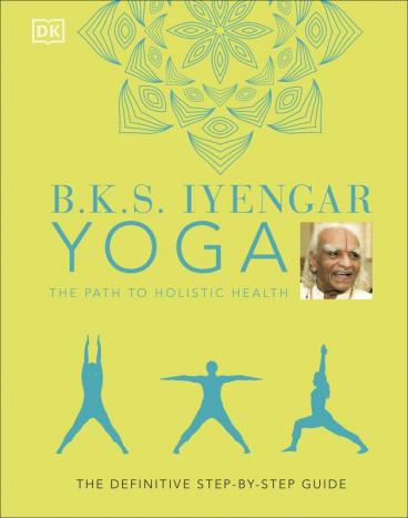 B.K.S. Iyengar Yoga The Path to Holistic