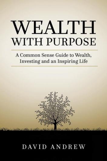 Wealth with Purpose: A common sense guide to wealth investing and an inspiring life