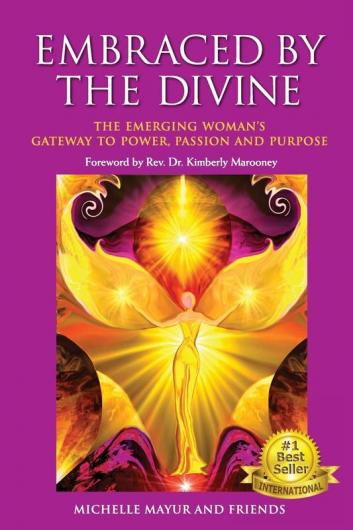 Embraced by the Divine: The Emerging Woman's Gateway to Power Passion and Purpose