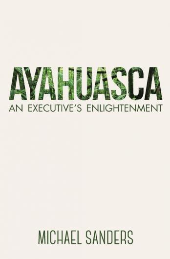 Ayahuasca: An Executive's Enlightenment