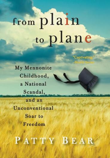 From Plain to Plane: My Mennonite Childhood a National Scandal and an Unconventional Soar to Freedom