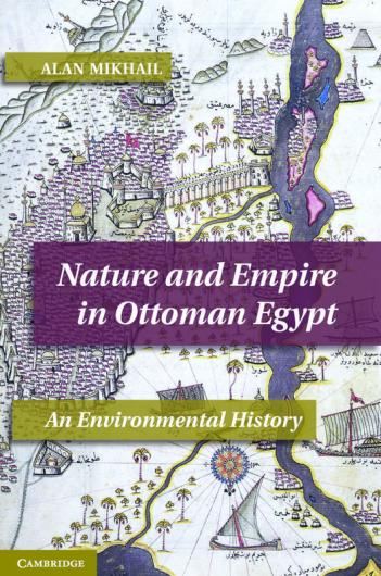 Nature and Empire in Ottoman Egypt: An Environmental History (Studies in Environment and History)