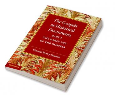 The Gospels as Historical Documents Part 1 the Early Use of the Gospels