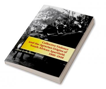 Collective Violence and the Agrarian Origins of South African Apartheid 1900–1948