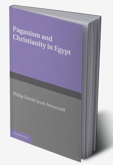 Paganism and Christianity in Egypt. Philip David Scott-Moncrieff