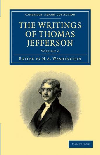 The Writings of Thomas Jefferson - Volume 6