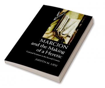 Marcion and the Making of a Heretic