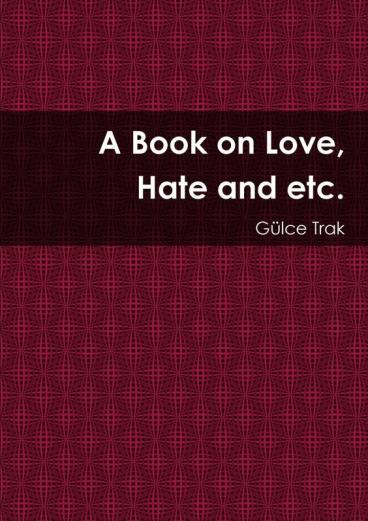 A Book on Love Hate and Etc.