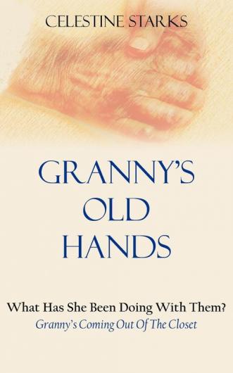 Granny's Old Hands: What Has She Been Doing With Them? Granny's Coming Out Of The Closet