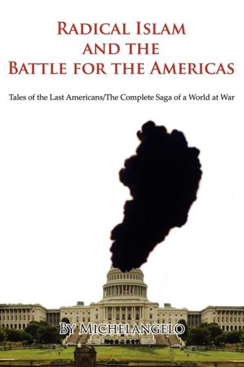 Radical Islam and the Battle for the Americas: Tales of the Last Americans/The Complete Saga of a World at War