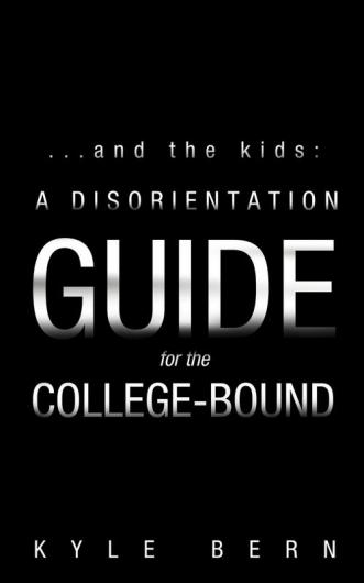 ..and the Kids: A Disorientation Guide for the College-Bound