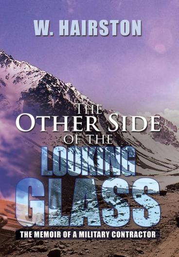 The Other Side of the Looking Glass: The Memoir of a Military Contractor
