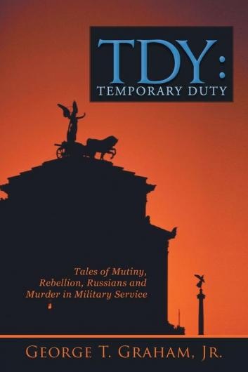Tdy: Temporary Duty: Tales of Mutiny Rebellion Russians and Murder in Military Service