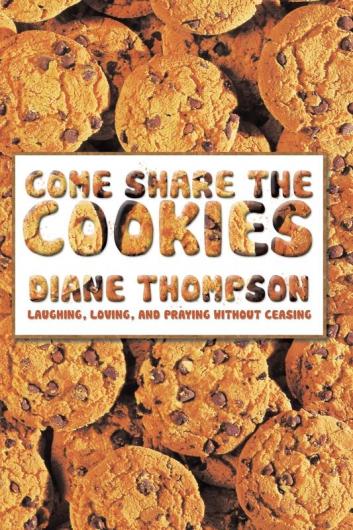 Come Share the Cookies: Laughing Loving and Praying without ceasing