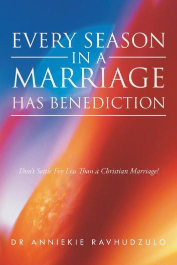 Every Season in a Marriage has Benediction: Don't Settle For Less Than a Christian Marriage!