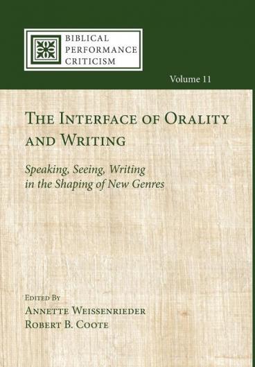 The Interface of Orality and Writing: Speaking Seeing Writing in the Shaping of New Genres: 11 (Biblical Performance Criticism)