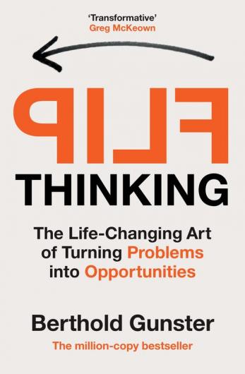Flip Thinking The Life-Changing Art Of Turning Problems Into Opportunities