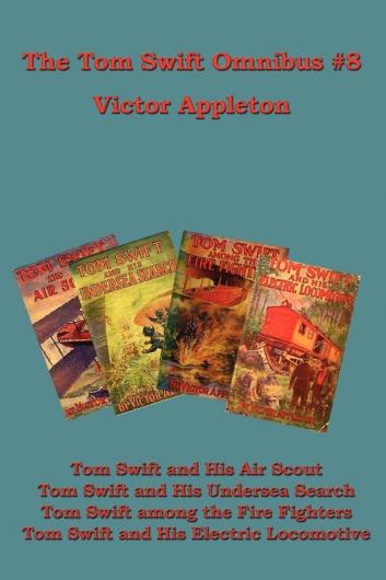 The Tom Swift Omnibus #8: Tom Swift and His Air Scout Tom Swift and His Undersea Search Tom Swift Among the Fire Fighters Tom Swift and His E