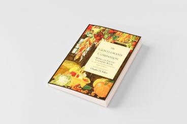 The Gentleman's Companion; Being an Exotic Cookery Book