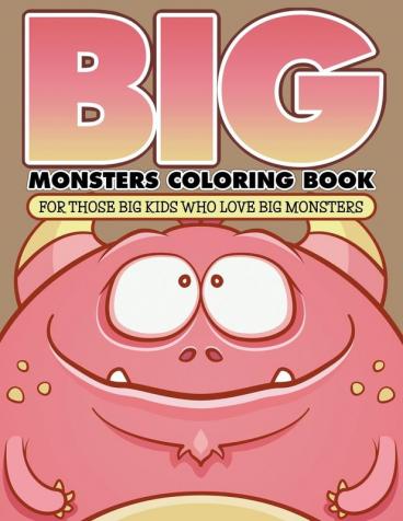 Big Monsters Coloring Book: For Those Big Kids Who Love Big Monsters
