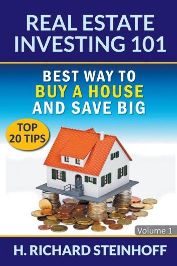 Real Estate Investing 101: Best Way to Buy a House and Save Big (Top 20 Tips) - Volume 1