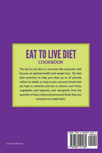 Eat to Live Diet Cookbook: Healthy Recipes Collection For Weight Loss Fat Loss Flat Belly Lower Blood Pressure and Higher Energy Levels
