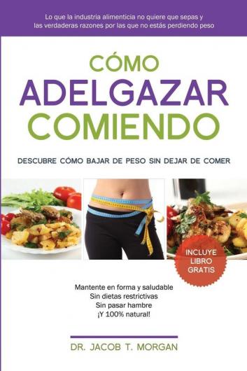 Cómo adelgazar comiendo: Descubre cómo bajar de peso sin dejar de comer