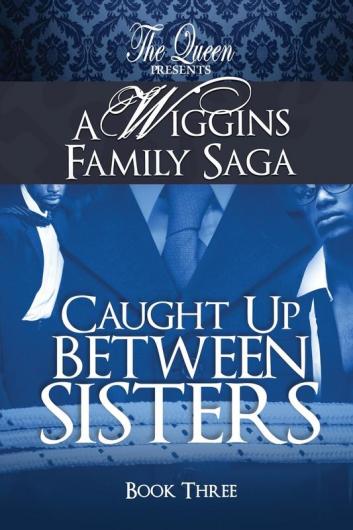 Caught Up Between Sisters: A Wiggins Family Saga