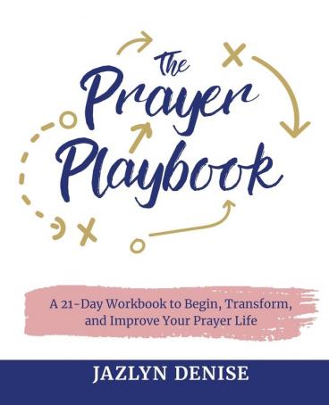 The Prayer Playbook: A 21-Day Workbook to Begin Transform and Improve Your Prayer Life