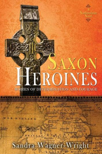 Saxon Heroines: A Northumbrian Novel: 3 (Women of Determination and Courage)