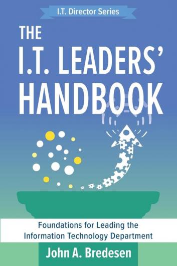 The I.T. Leaders' Handbook: Foundations for Leading the Information Technology Department: 2 (The I.T. Director's)