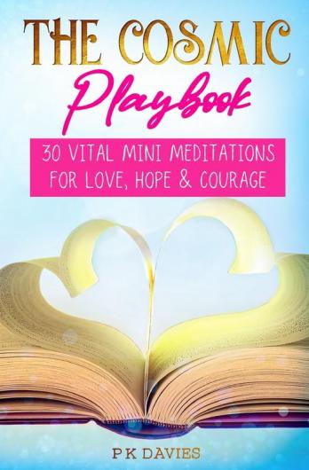 The Cosmic Playbook: 30 Vital Mini Meditations For Love Hope and Courage (Joyful Life Mastery)