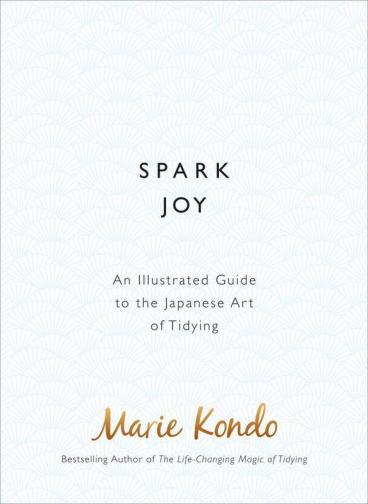 Spark Joy An Illustrated Guide to the Japanese Art of Tidying