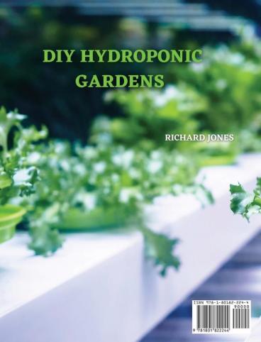 DIY Hydroponic Gardens: The Complete Guide to Setting Up and Create DIY Sustainable Hydroponics Garden With The Best Techniques For Growing Fresh Vegetables Fruits Herbs Without Soil