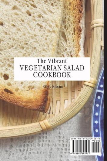 The Vibrant Vegetarian Salad Cookbook: Tasty Vegetarian Salad Recipes For Beginners