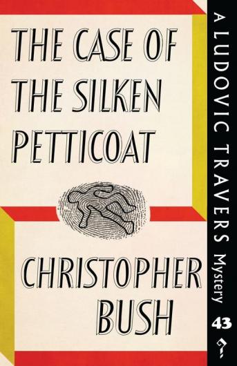 The Case of the Silken Petticoat: A Ludovic Travers Mystery: 43 (The Ludovic Travers Mysteries)
