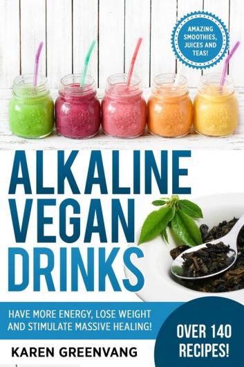 Alkaline Vegan Drinks: Have More Energy Lose Weight and Stimulate Massive Healing!: 1 (Alkaline Vegan Weight Loss Detox)