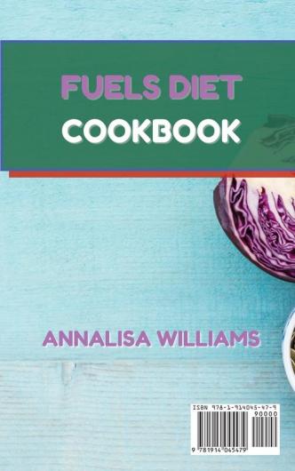 Fuels Diet Cookbook: An Accurate Selection of Easy Flavorful Recipes for Lifelong Health