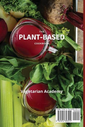 The Plant-Based Diet Cookbook: The Complete Plant-Based CookBook with Delicious Recipes and a Fast 3-Weeks Meal Plan Program to Burn Fat