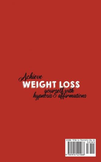 Achieve Weight Loss Yourself with Hypnosis and Affirmations: Burn Fat Stop Cravings and Control Emotional Eating with this Powerful Guide using Self-Hypnosis and Affirmations