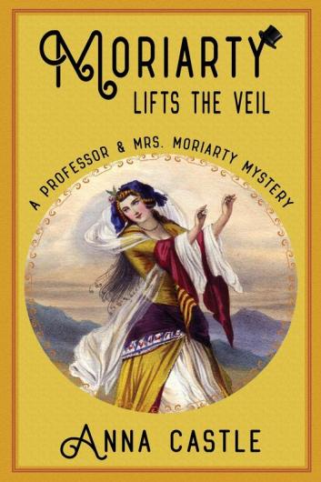 Moriarty Lifts the Veil: 4 (Professor & Mrs. Moriarty Mystery)
