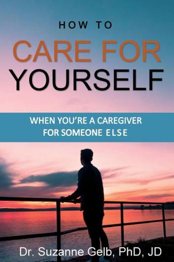 How To Care For Yourself-When You're A Caregiver For Someone Else (The Life Guide)