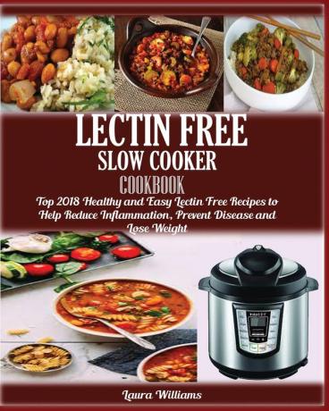 LECTIN FREE Slow cooker Cookbook: : Top 2018 Healthy and Easy Lectin Free Recipes to Help Reduce Inflammation Prevent Disease and Lose Weight