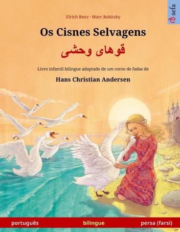 Os Cisnes Selvagens - قوهای وحشی (português - persa farsi): Livro infantil bilingue adaptado de ... (Sefa Livros Ilustrados Em Duas Línguas)
