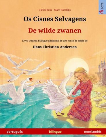 Os Cisnes Selvagens - De wilde zwanen (português - neerlandês): Livro infantil bilingue adaptado de um conto de fadas de Hans Christian Andersen (Sefa Livros Ilustrados Em Duas Línguas)