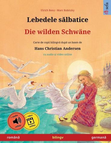 Lebedele sălbatice - Die wilden Schwäne (română - germană): Carte de copii bilingvă după un basm de Hans Christian Andersen ... (Sefa Picture Books in Two Languages)