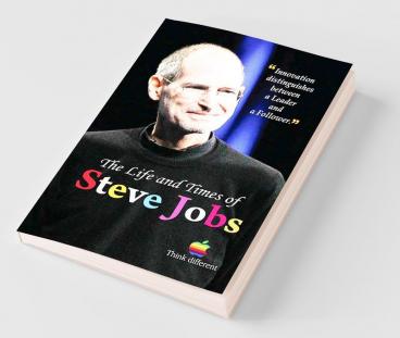 THE LIFE AND TIMES OF STEVE JOBS