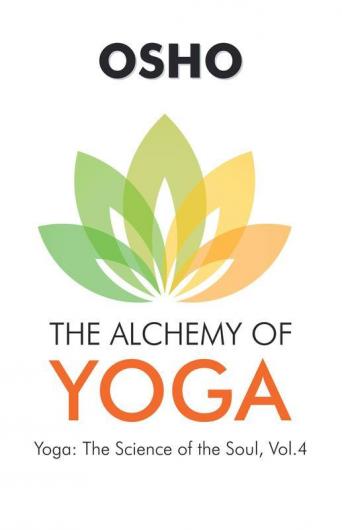 Osho : The Alchemy of Yoga